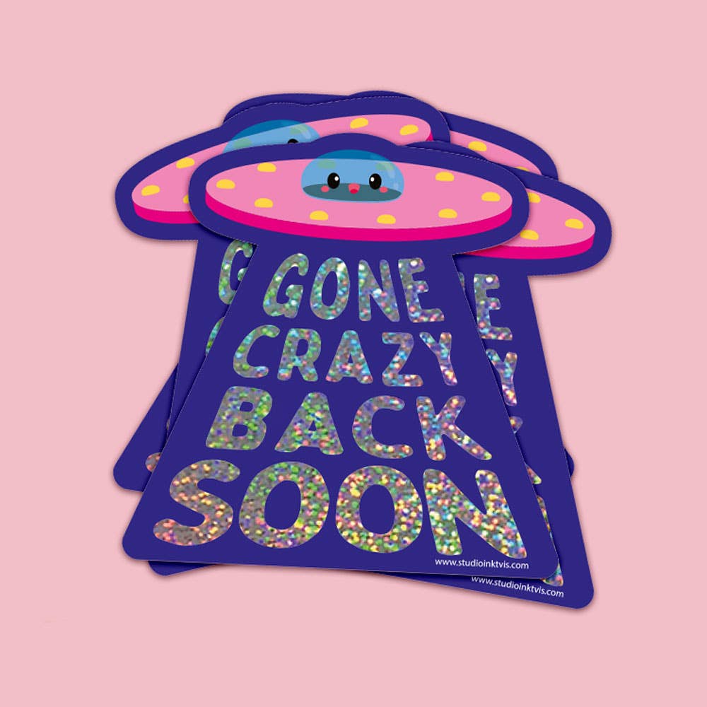 Glitter Sticker UFO Gone Crazy Back Soon
