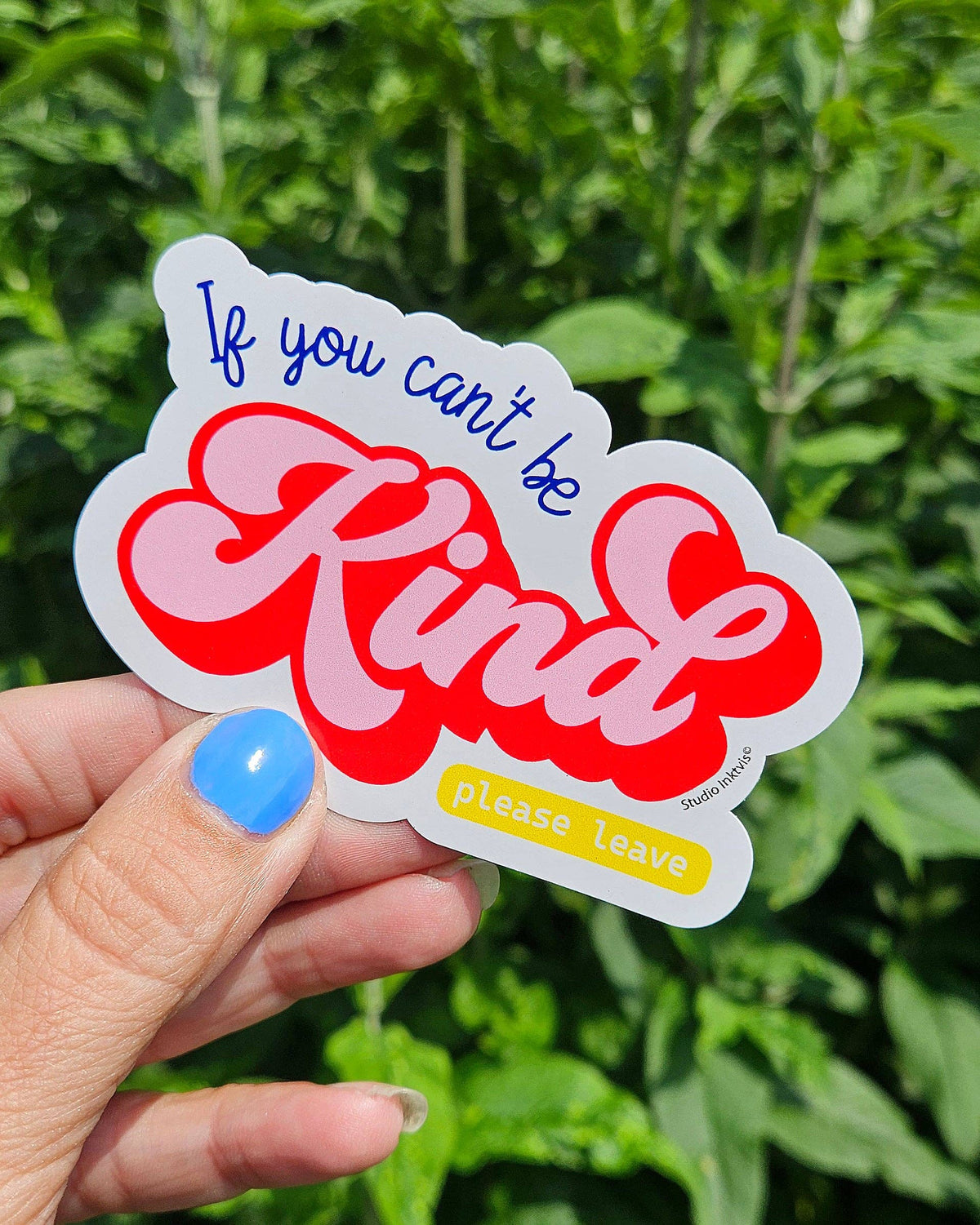 Vinyl Sticker If You Can't Be Kind Please Leave