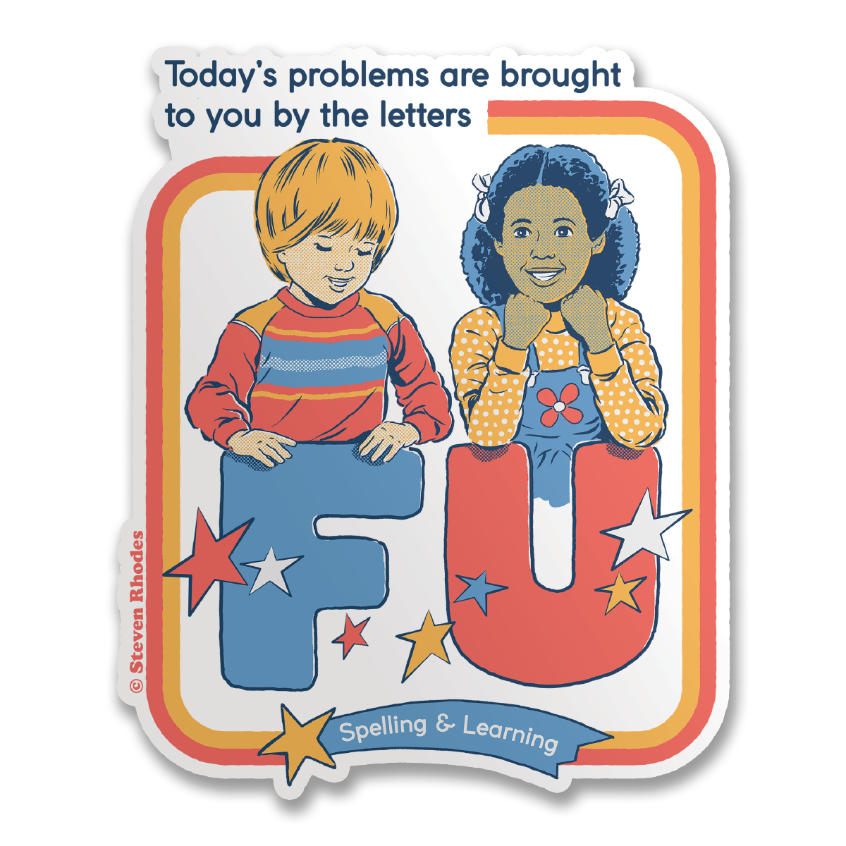 Steven Rhodes Vinyl Sticker Today's Problems Are Brought To You By The Letters FU