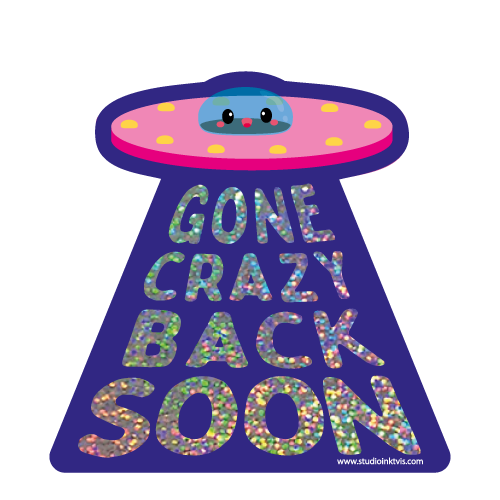 Glitter Sticker UFO Gone Crazy Back Soon